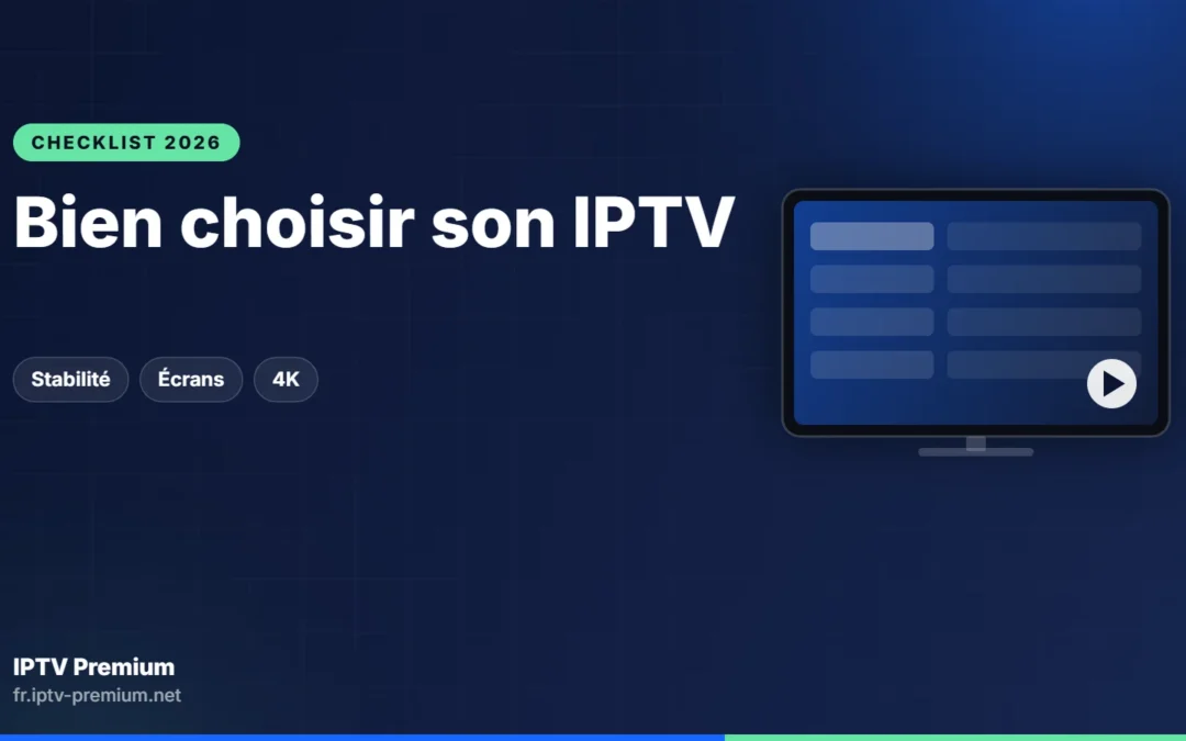Choisir un abonnement IPTV en 2026 : la checklist en 10 points