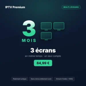 Abonnement IPTV 3 écrans 3 mois pour la famille : TV, tablette et smartphone en simultané