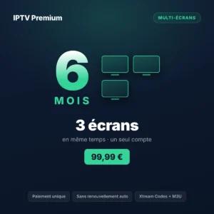 Abonnement IPTV 3 écrans 6 mois pour la famille : TV du salon, tablette et ordinateur en même temps