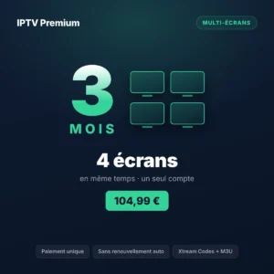 Abonnement IPTV 4 écrans 3 mois IPTV Premium pour un grand foyer sur quatre appareils