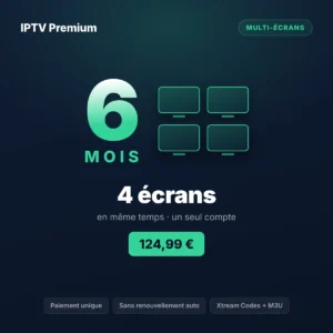 Abonnement IPTV 4 écrans 6 mois IPTV Premium pour un grand foyer sur quatre appareils en simultané
